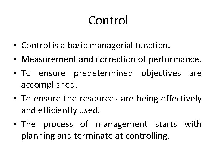 Control • Control is a basic managerial function. • Measurement and correction of performance. Control • Control is a basic managerial function. • Measurement and correction of performance.