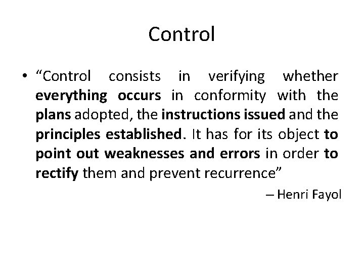 Control • “Control consists in verifying whether everything occurs in conformity with the plans Control • “Control consists in verifying whether everything occurs in conformity with the plans