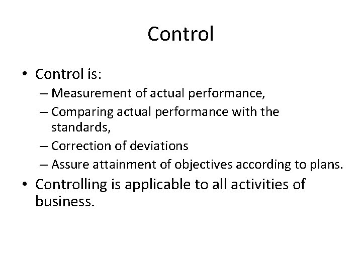 Control • Control is: – Measurement of actual performance, – Comparing actual performance with Control • Control is: – Measurement of actual performance, – Comparing actual performance with