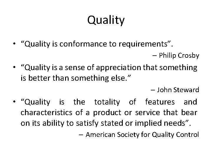 Quality • “Quality is conformance to requirements”. – Philip Crosby • “Quality is a Quality • “Quality is conformance to requirements”. – Philip Crosby • “Quality is a