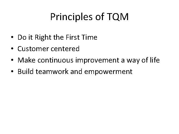 Principles of TQM • • Do it Right the First Time Customer centered Make Principles of TQM • • Do it Right the First Time Customer centered Make