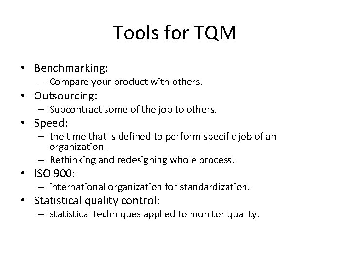 Tools for TQM • Benchmarking: – Compare your product with others. • Outsourcing: – Tools for TQM • Benchmarking: – Compare your product with others. • Outsourcing: –