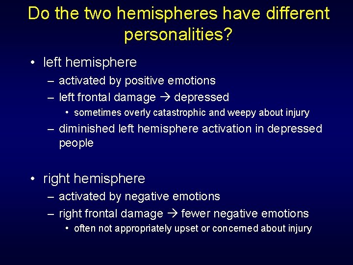 Do the two hemispheres have different personalities? • left hemisphere – activated by positive