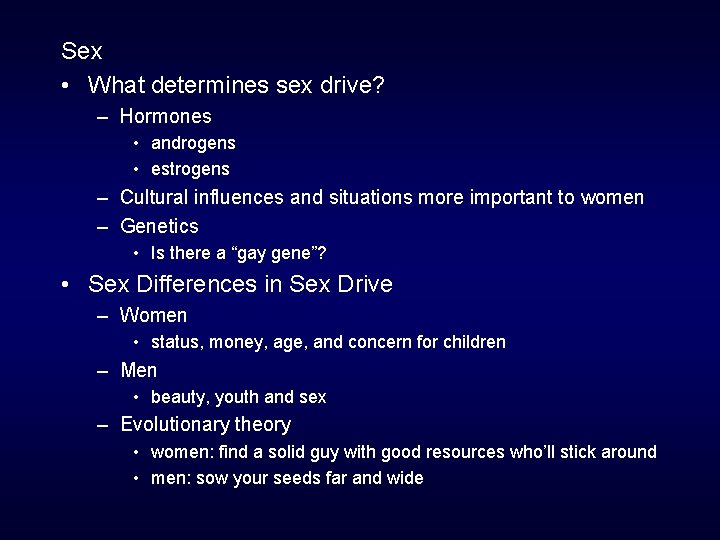 Sex • What determines sex drive? – Hormones • androgens • estrogens – Cultural