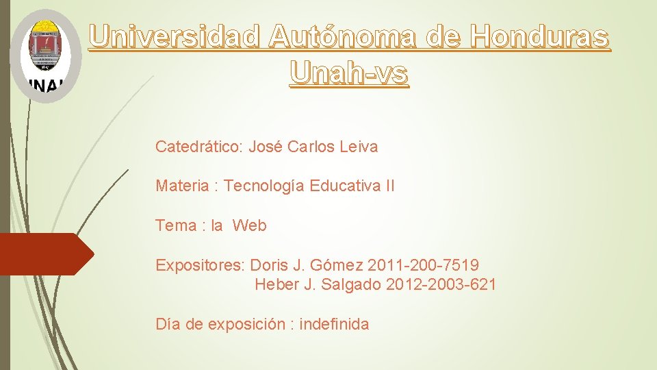 Universidad Autónoma de Honduras Unah-vs Catedrático: José Carlos Leiva Materia : Tecnología Educativa II