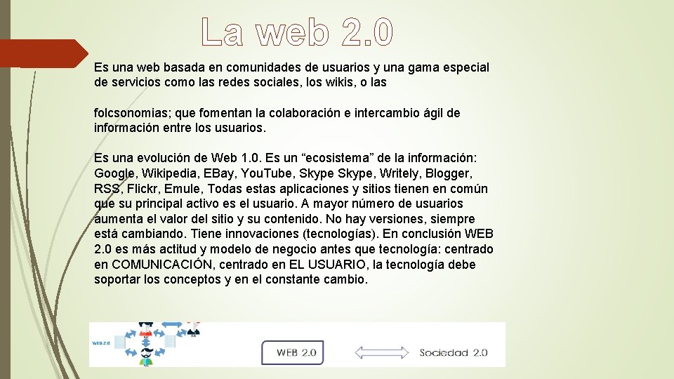 La web 2. 0 Es una web basada en comunidades de usuarios y una