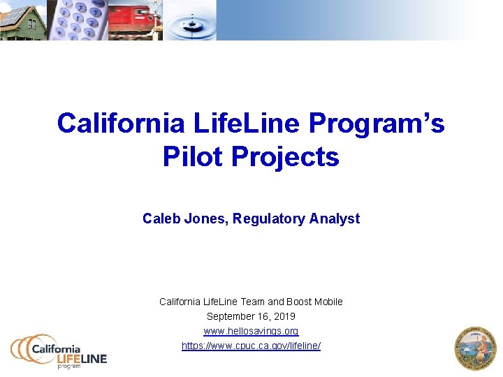 California Life. Line Program’s Pilot Projects Caleb Jones, Regulatory Analyst California Life. Line Team