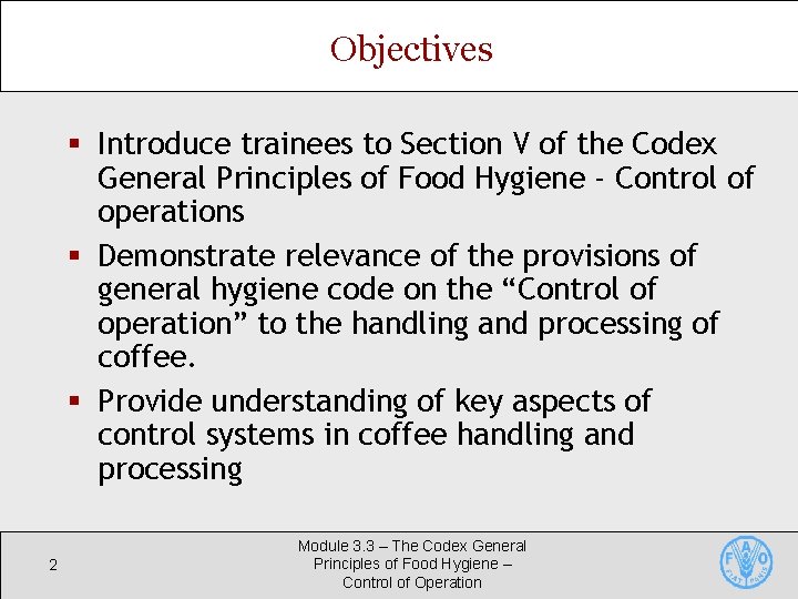 Objectives § Introduce trainees to Section V of the Codex General Principles of Food