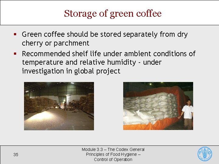 Storage of green coffee § Green coffee should be stored separately from dry cherry
