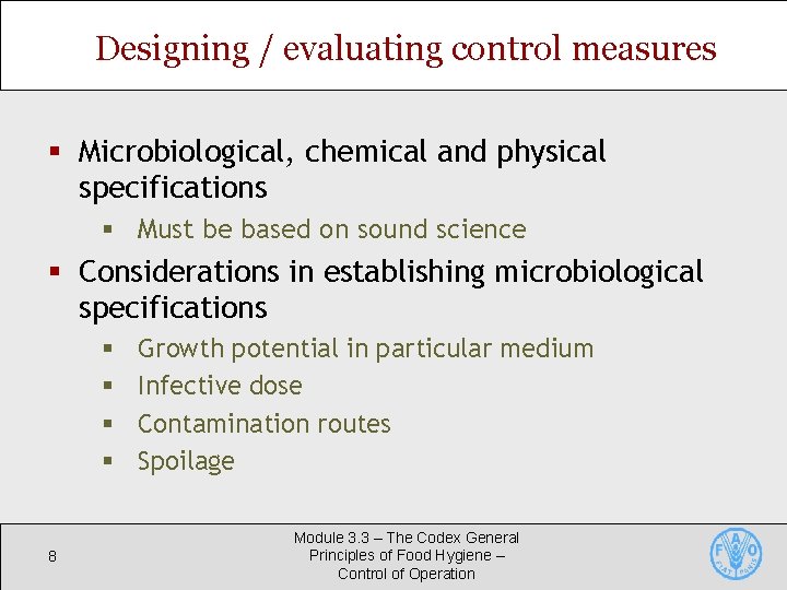 Designing / evaluating control measures § Microbiological, chemical and physical specifications § Must be