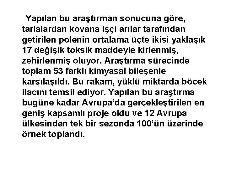 Yapılan bu araştırman sonucuna göre, tarlalardan kovana işçi arılar tarafından getirilen polenin ortalama üçte