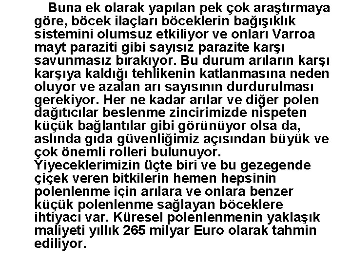 Buna ek olarak yapılan pek çok araştırmaya göre, böcek ilaçları böceklerin bağışıklık sistemini olumsuz