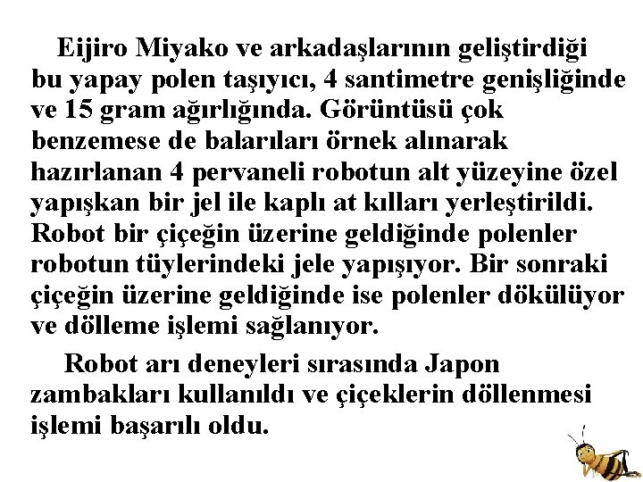  Eijiro Miyako ve arkadaşlarının geliştirdiği bu yapay polen taşıyıcı, 4 santimetre genişliğinde ve