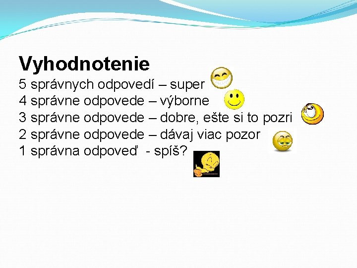 Vyhodnotenie 5 správnych odpovedí – super 4 správne odpovede – výborne 3 správne odpovede