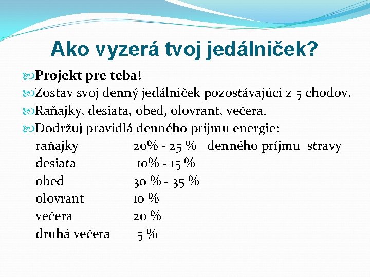Ako vyzerá tvoj jedálniček? Projekt pre teba! Zostav svoj denný jedálniček pozostávajúci z 5