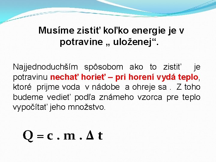 Musíme zistiť koľko energie je v potravine „ uloženej“. Najjednoduchším spôsobom ako to zistiť