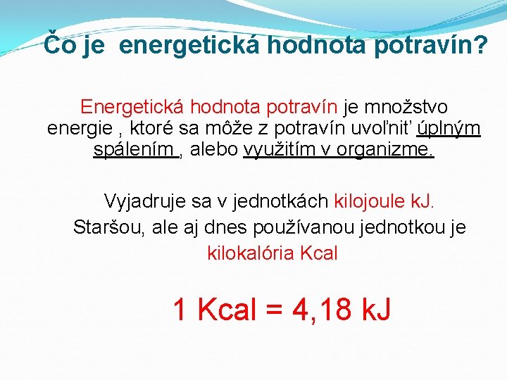 Čo je energetická hodnota potravín? Energetická hodnota potravín je množstvo energie , ktoré sa