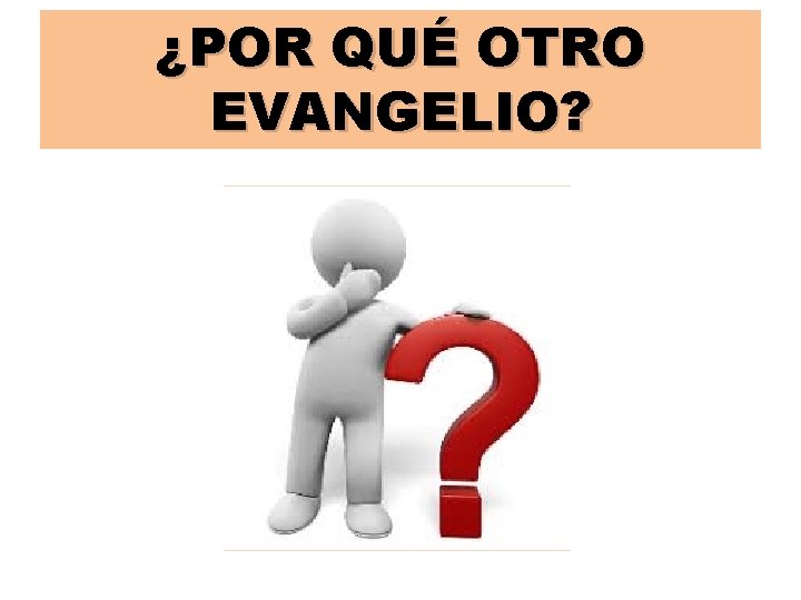 ¿POR QUÉ OTRO EVANGELIO? 