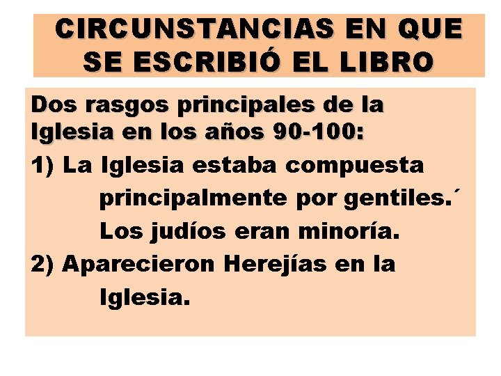 CIRCUNSTANCIAS EN QUE SE ESCRIBIÓ EL LIBRO Dos rasgos principales de la Iglesia en