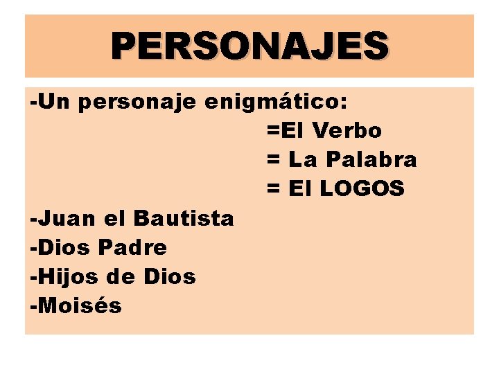 PERSONAJES -Un personaje enigmático: =El Verbo = La Palabra = El LOGOS -Juan el