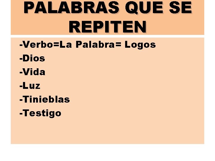 PALABRAS QUE SE REPITEN -Verbo=La Palabra= Logos -Dios -Vida -Luz -Tinieblas -Testigo 