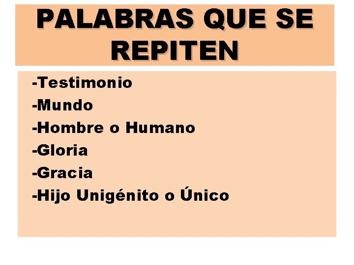 PALABRAS QUE SE REPITEN -Testimonio -Mundo -Hombre o Humano -Gloria -Gracia -Hijo Unigénito o