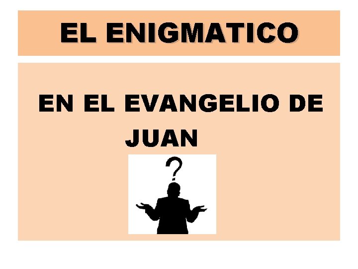 EL ENIGMATICO EN EL EVANGELIO DE JUAN 