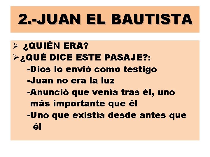 2. -JUAN EL BAUTISTA Ø ¿QUIÉN ERA? Ø ¿QUÉ DICE ESTE PASAJE? : -Dios