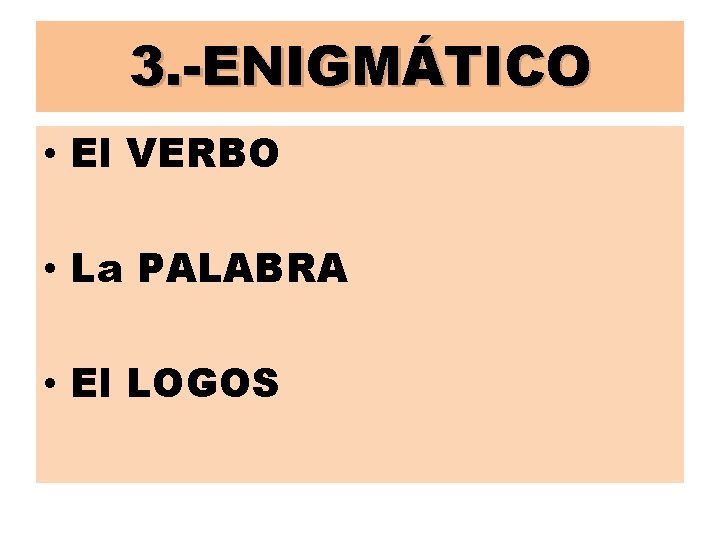 3. -ENIGMÁTICO • El VERBO • La PALABRA • El LOGOS 