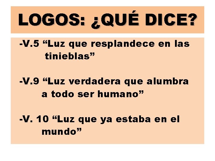 LOGOS: ¿QUÉ DICE? -V. 5 “Luz que resplandece en las tinieblas” -V. 9 “Luz