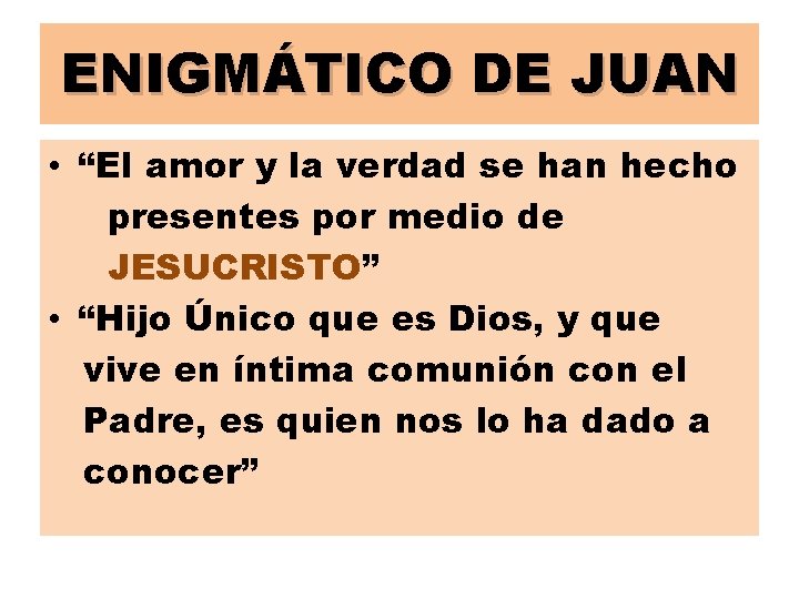 ENIGMÁTICO DE JUAN • “El amor y la verdad se han hecho presentes por