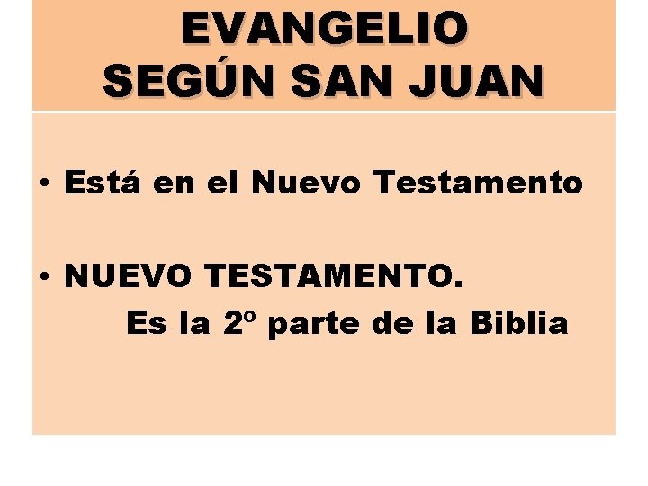 EVANGELIO SEGÚN SAN JUAN • Está en el Nuevo Testamento • NUEVO TESTAMENTO. Es