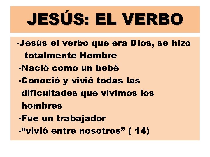 JESÚS: EL VERBO -Jesús el verbo que era Dios, se hizo totalmente Hombre -Nació