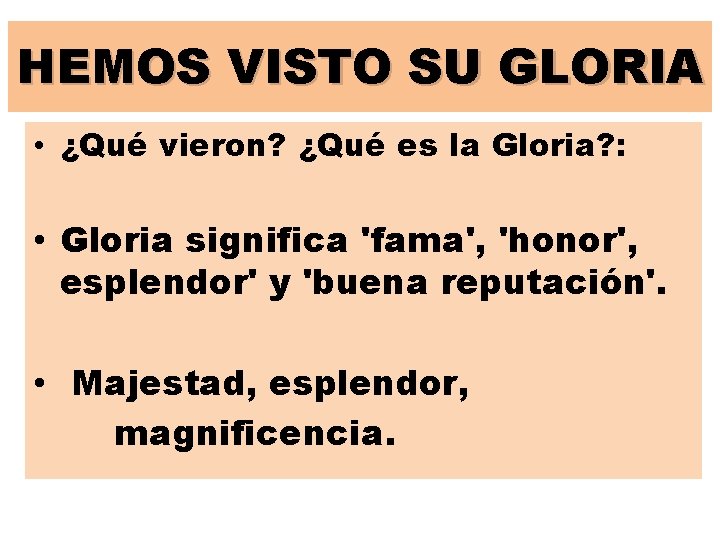 HEMOS VISTO SU GLORIA • ¿Qué vieron? ¿Qué es la Gloria? : • Gloria