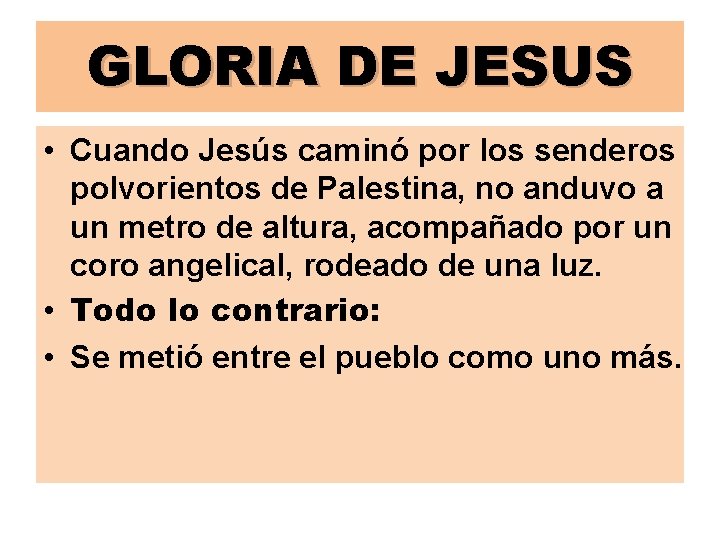 GLORIA DE JESUS • Cuando Jesús caminó por los senderos polvorientos de Palestina, no