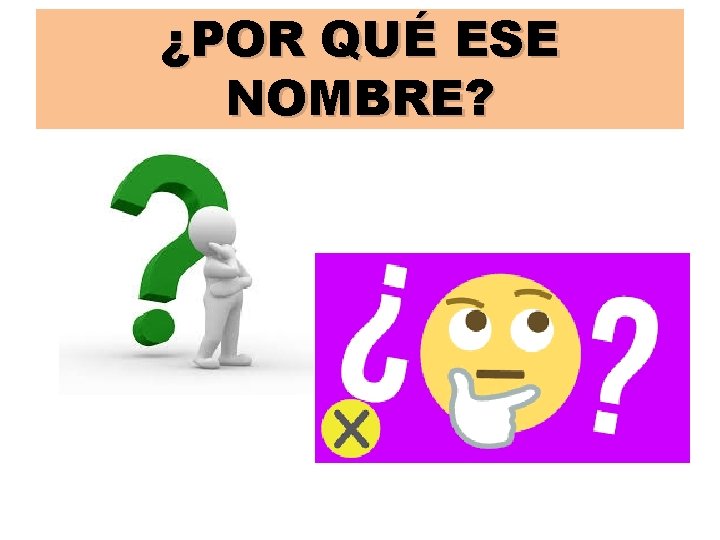 ¿POR QUÉ ESE NOMBRE? 