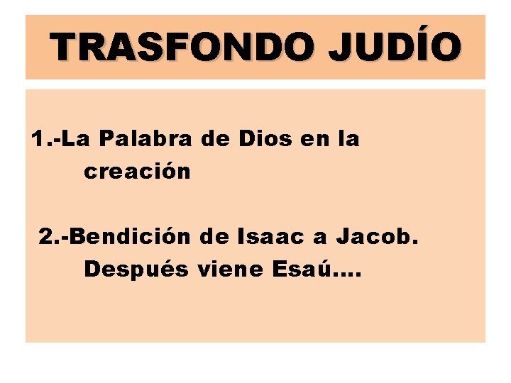 TRASFONDO JUDÍO 1. -La Palabra de Dios en la creación 2. -Bendición de Isaac
