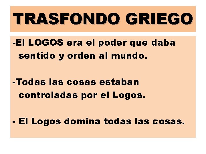 TRASFONDO GRIEGO -El LOGOS era el poder que daba sentido y orden al mundo.