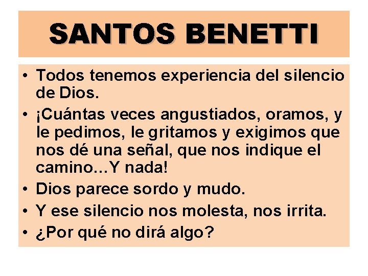 SANTOS BENETTI • Todos tenemos experiencia del silencio de Dios. • ¡Cuántas veces angustiados,