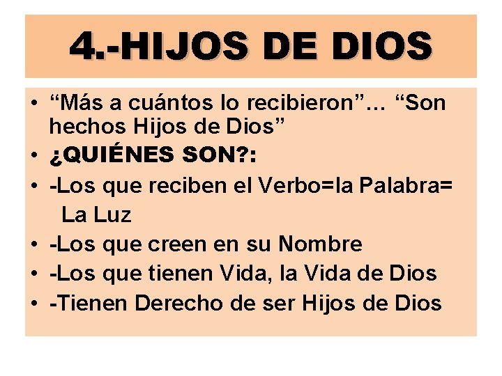 4. -HIJOS DE DIOS • “Más a cuántos lo recibieron”… “Son hechos Hijos de