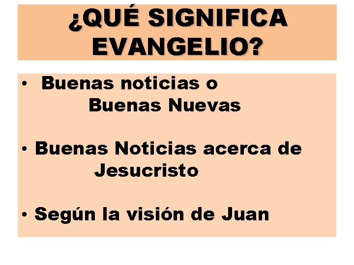 ¿QUÉ SIGNIFICA EVANGELIO? • Buenas noticias o Buenas Nuevas • Buenas Noticias acerca de