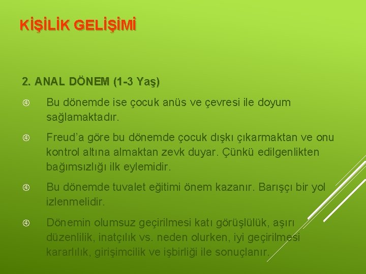 KİŞİLİK GELİŞİMİ 2. ANAL DÖNEM (1 -3 Yaş) Bu dönemde ise çocuk anüs ve