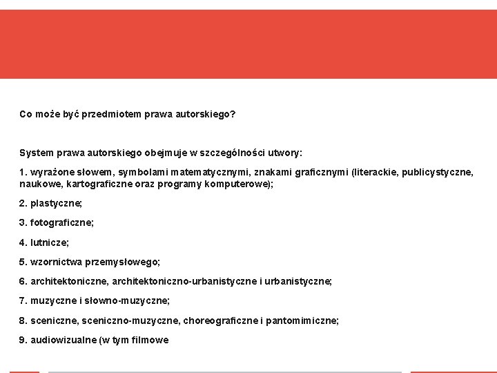 Co może być przedmiotem prawa autorskiego? System prawa autorskiego obejmuje w szczególności utwory: 1.