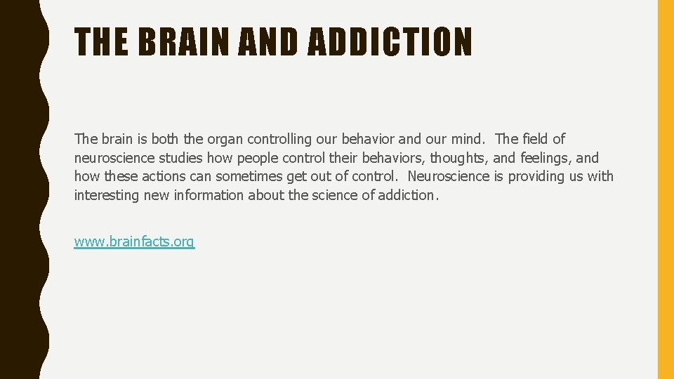 THE BRAIN AND ADDICTION The brain is both the organ controlling our behavior and