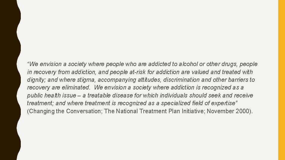 “We envision a society where people who are addicted to alcohol or other drugs,