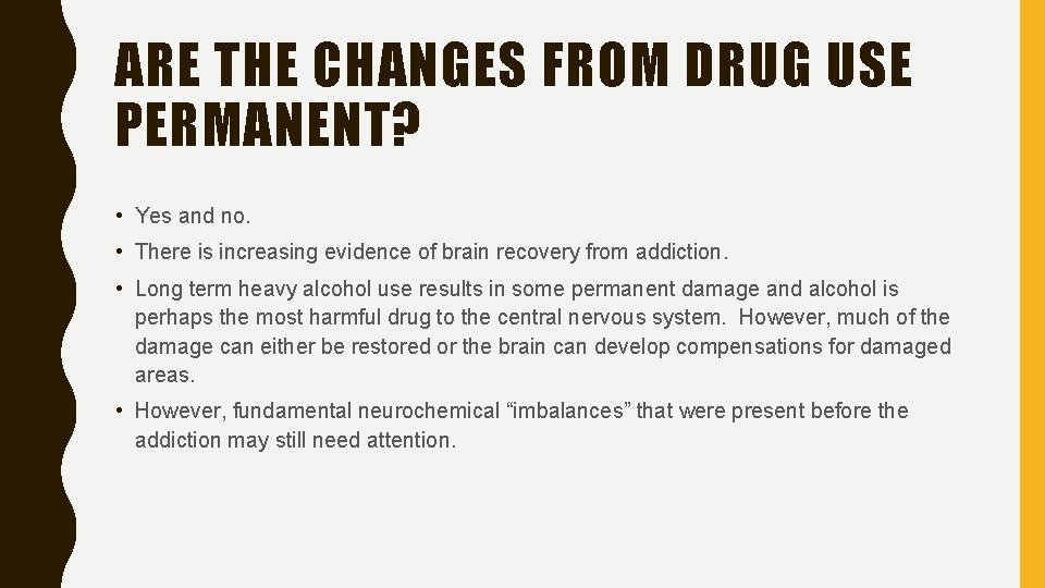 ARE THE CHANGES FROM DRUG USE PERMANENT? • Yes and no. • There is