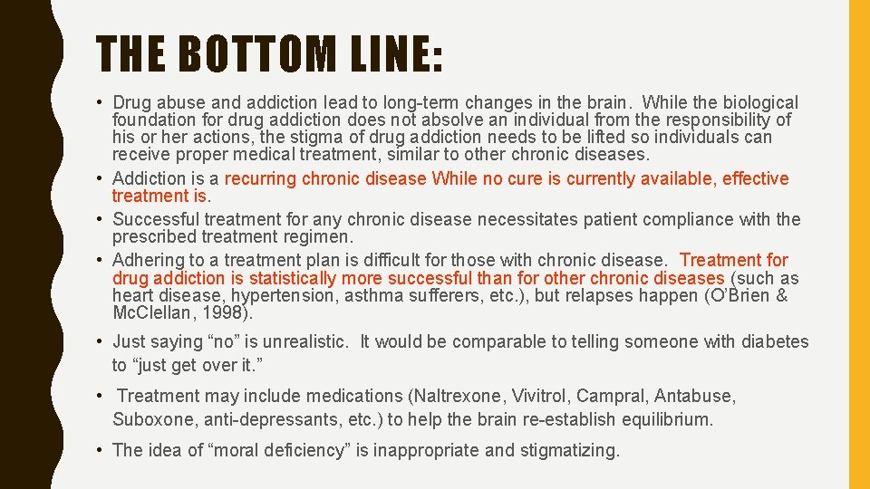 THE BOTTOM LINE: • Drug abuse and addiction lead to long-term changes in the