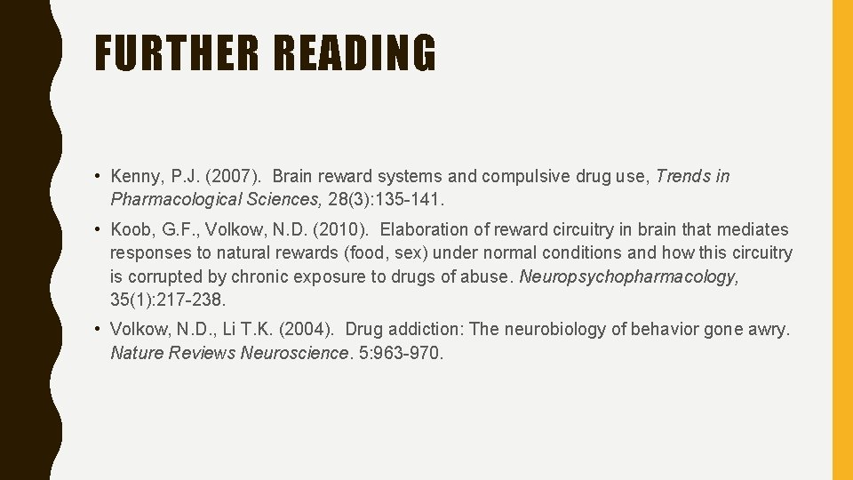 FURTHER READING • Kenny, P. J. (2007). Brain reward systems and compulsive drug use,