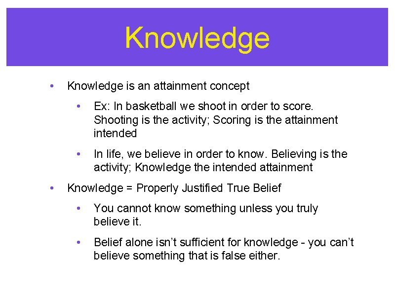 Knowledge • • Knowledge is an attainment concept • Ex: In basketball we shoot