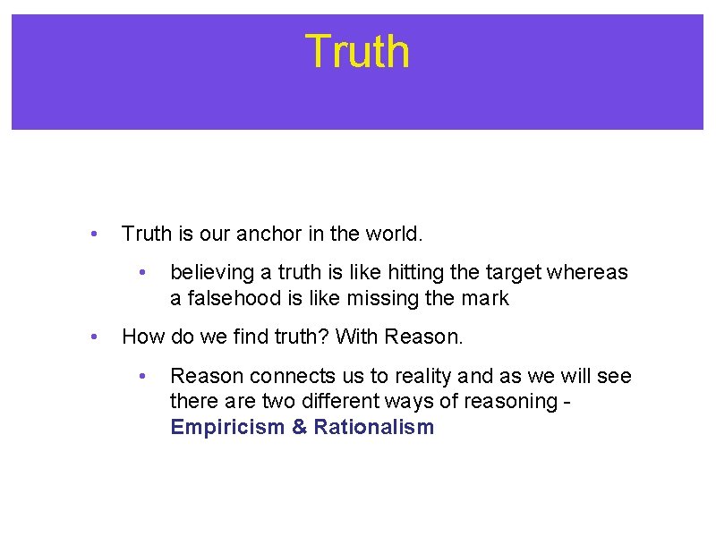 Truth • Truth is our anchor in the world. • • believing a truth